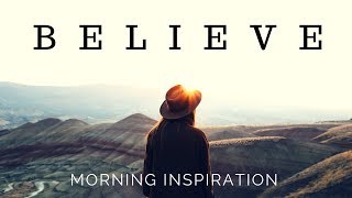 KEEP BELIEVING  God is in Control  Morning Inspiration to Motivate Your Day [upl. by Lisbeth]