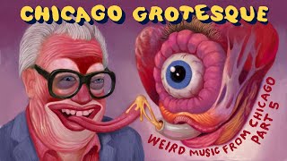 Chicago Grotesque Part 5  Weird Music From Chicago [upl. by Natsyrt]