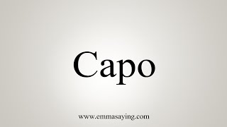 How To Say Capo [upl. by Ayokahs708]