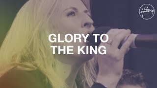 Glory To The King  Hillsong Worship [upl. by Ttenneb164]