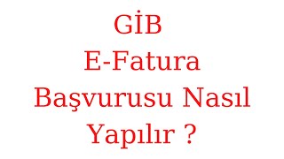 GİB E Fatura Başvurusu Nasıl Yapılır [upl. by Okiram]