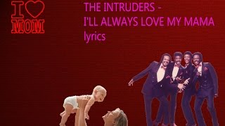 The Intruders  Ill Always Love My Mama lyrics [upl. by Kienan]