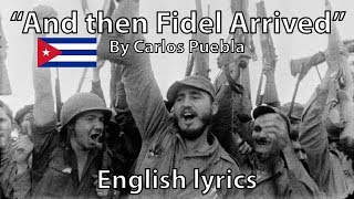 quotAnd then Fidel camequot  Carlos Puebla English lyrics [upl. by Stiegler442]