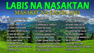 Labis Na Nasaktan  OPM Hits Love Songs Pamatay Puso 2023 [upl. by Nahama]