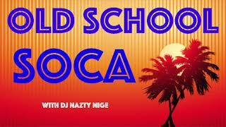 OLD SCHOOL SOCA MIX with DJ Nazty Nige [upl. by Aizirtap]