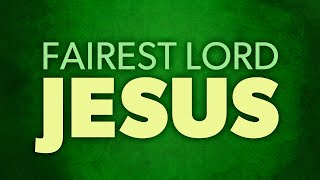 Fairest Lord Jesus Lyrics Video [upl. by Cardie165]