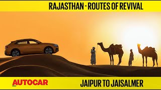 Roadtrip Ideas  Jaipur to Jaisalmer  Routes of Revival  Autocar India  Special Feature [upl. by Alletniuq]