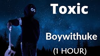 1 HOUR LOOP BoyWithUke  Toxic Friends 1 hour loop  Lyrics Video [upl. by Ariom]