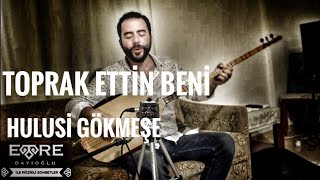 Hulusi Gökmeşe  Toprak Ettin Beni [upl. by Pickar]