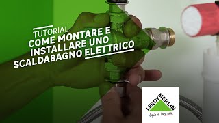 Tutorial come montare e installare uno scaldabagno elettrico  Leroy Merlin [upl. by Redfield]