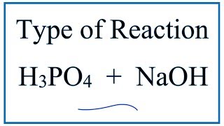 Type of Reaction for H3PO4  NaOH  Na3PO4  H2O [upl. by Yentnuoc]