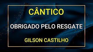 OBRIGADO PELO RESGATE  GILSON CASTILHO [upl. by Oniliuqnart382]