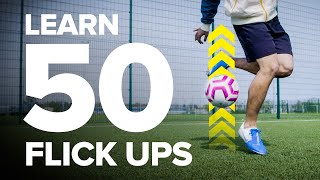 LEARN 50 FLICK UPS  football skills tutorial [upl. by Leamse487]