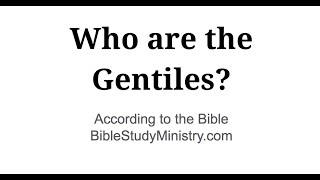 Who are the Gentiles According to the Bible [upl. by Debbie386]