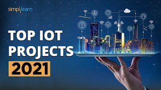 Top 10 IoT Projects 2022  Useful IoT Devices  Smart IoT Projects  IoT Applications  Simplilearn [upl. by Kaspar787]