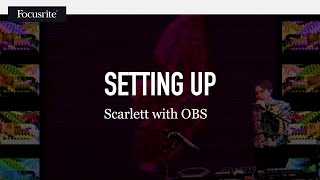 Setting up Scarlett with OBS  Focusrite [upl. by Napas]