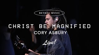 Christ Be Magnified  Cory Asbury [upl. by Ilrebma]