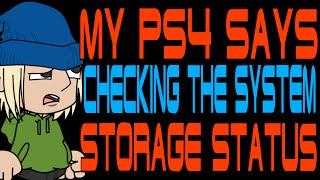 My PS4 Says Checking the System Storage Status [upl. by Vez218]