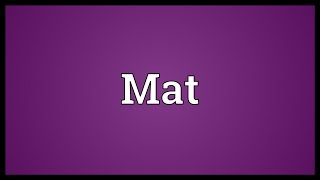 Mat Meaning [upl. by Ollayos]