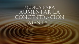 MÚSICA PARA AUMENTAR LA CONCENTRACIÓN MENTAL Y TU RENDIMIENTO [upl. by Kred]