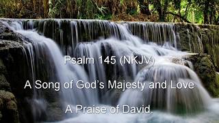 Psalm 145 NKJV  A Song of God’s Majesty and Love [upl. by Aliehc155]