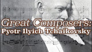 Great Composers Pyotr Ilyich Tchaikovsky [upl. by Griswold]