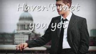 Michael Bublé  Havent met you yet  Lyrics [upl. by Ennaillij34]