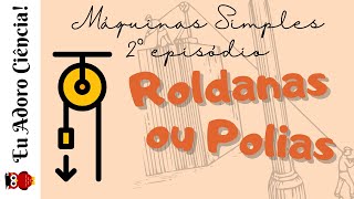 Máquinas Simples  2º Episódio ROLDANAS ou POLIAS [upl. by Hamlani]