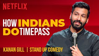 How Indians Do Timepass  Kanan Gill StandUp Comedy  Netflix India [upl. by Celeste843]