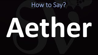 How to Pronounce Aether CORRECTLY [upl. by Iramohs]