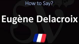 How to Pronounce Eugène Delacroix CORRECTLY [upl. by Lamphere]