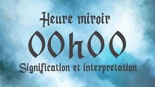 🔮 HEURE MIROIR 00h00  Signification et Interprétation angélique [upl. by Tnilc]