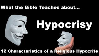 Hypocrisy What Does the Bible Teach  Christian Hypocrisy 12 Characteristics [upl. by Patrizius239]