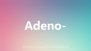 Adeno  Medical Meaning [upl. by Dis]