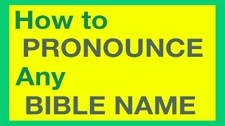 How To Pronounce Bible Names With Ease [upl. by Ennovart]