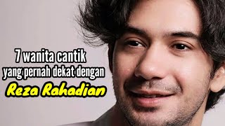 7 WANITA CANTIK YANG PERNAH DEKAT DENGAN REZA RAHADIAN [upl. by Nahgrom]