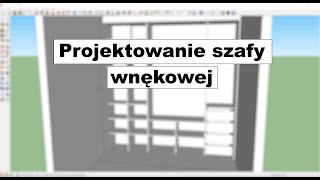 Projektowanie szafy wnękowej w programie Sketchup [upl. by Blaire]