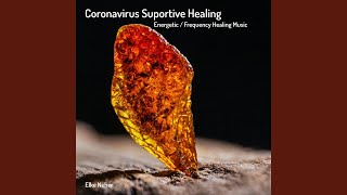 Coronavirus Supportive Healing Energetic  Frequency Healing Music [upl. by Marsh]