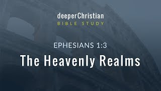 Lesson 5 The Heavenly Realms Ephesians 13 – Bible Study in Ephesians [upl. by Garretson]