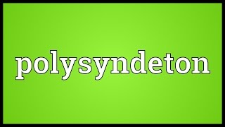 Polysyndeton Meaning [upl. by Radmilla]