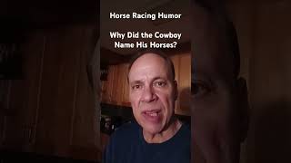 Horse Racing Humor  Why Did the Cowboy Name His Horses [upl. by Gnik]