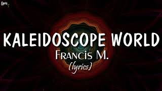 Kaleidoscope World lyrics  Francis M [upl. by Annavoig]