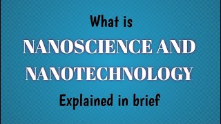 What Is Nanoscience And NanotechnologyExplained In Brief [upl. by Ecnarwal]