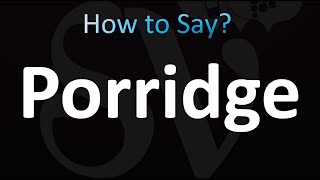 How to Pronounce Porridge Correctly [upl. by Rol445]