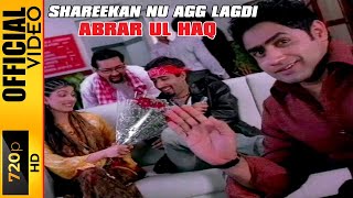 SHAREEKAN NU AGG LAGDI  ABRAR UL HAQ  OFFICIAL VIDEO [upl. by Letram75]