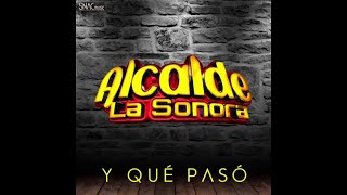 Alcalde La Sonora  Y Qué Pasó Audio Oficial [upl. by Enomor]