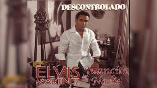 Elvis Martinez  Juancito nadie Audio Oficial álbum Musical Descontrolado  2004 [upl. by Kinsler838]