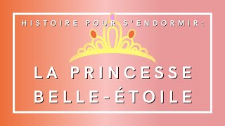 La Princesse BelleEtoile  Histoire pour sendormir  Livre audio [upl. by Jamal]