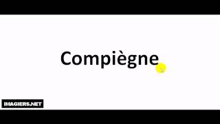 How to pronounce Compiègne [upl. by Noyart]