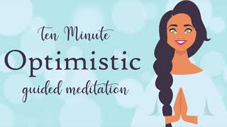 Feel More Optimistic  Ten Minute Guided Meditation  Positive Thinking [upl. by Aicenra]